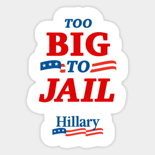 Too Big To Jail Hillary Clinton 2016 Sticker